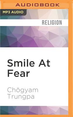 Smile at Fear: Awakening the True Heart of Bravery By Chogyam Trungpa, Pema Chodron (Foreword by), Carolyn Rose Gimian (Editor) Cover Image