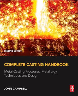 Complete Casting Handbook: Metal Casting Processes, Metallurgy, Techniques and Design Cover Image