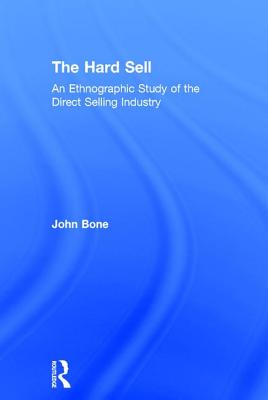 The Hard Sell: An Ethnographic Study of the Direct Selling Industry Cover Image