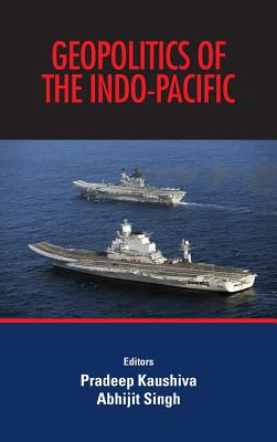 Geopolitics of the Indo-Pacific By Pradeep Kaushiva (Editor), Abhijit Singh (Editor) Cover Image