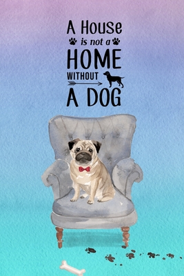 A House is Not a Home Without a Dog: Password Logbook in Disguise with Gorgeous Pug Cover Cover Image