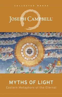 Myths of Light: Eastern Metaphors of the Eternal (Collected Works of Joseph Campbell)