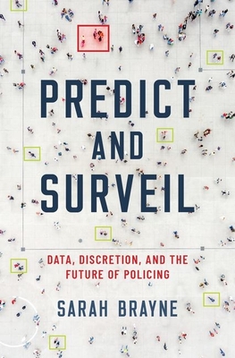 Predict and Surveil: Data, Discretion, and the Future of Policing Cover Image