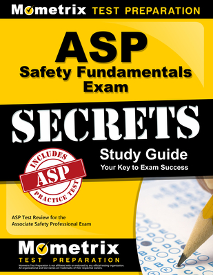 ASP Safety Fundamentals Exam Secrets Study Guide: ASP Test Review for the Associate Safety Professional Exam Cover Image
