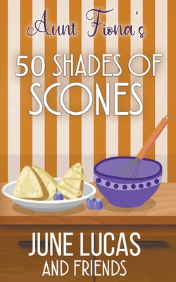 Aunt Fiona's 50 Shades of Scones By June Lucas Cover Image