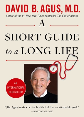 A Short Guide to a Long Life By David B. Agus, M.D. Cover Image