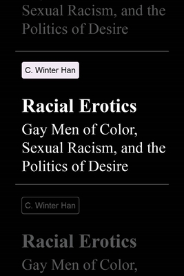 Racial Erotics: Gay Men of Color, Sexual Racism, and the Politics of Desire Cover Image
