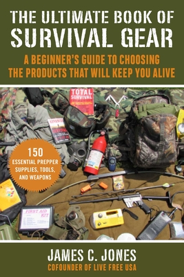 The Ultimate Book of Survival Gear: A Beginner's Guide to Choosing the Products That Will Keep You Alive Cover Image