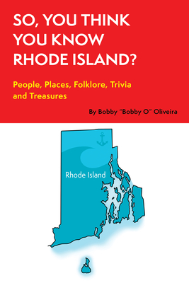 So, You Think You Know Rhode Island?: People, Places, Folklore, Trivia and Treasures Cover Image