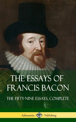 The Essays of Francis Bacon: The Fifty-Nine Essays, Complete (Hardcover) Cover Image
