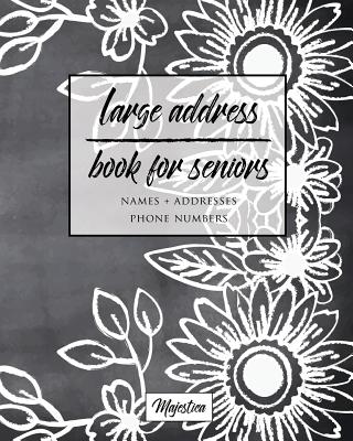 Large Address Book For Seniors: Flower Chalkboard Large Print, Easy Reference For Contacts, Addresses, Phone Numbers & Emails. Cover Image