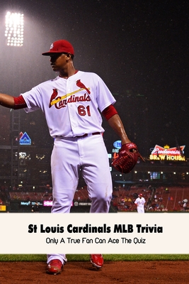 St Louis Cardinals MLB Trivia: Only A True Fan Can Ace The Quiz By McCall Tyrone Cover Image