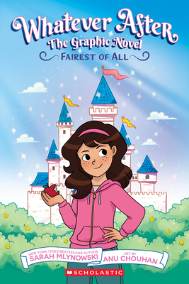 Fairest of All: A Graphic Novel (Whatever After Graphic Novel #1) (Whatever After Graphix) By Sarah Mlynowski, Anu Chouhan (Illustrator) Cover Image