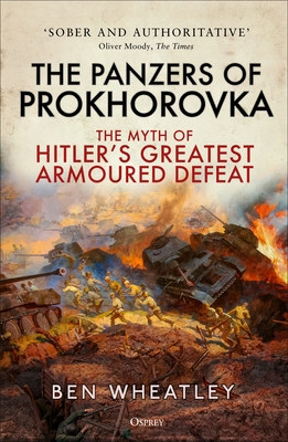 The Panzers of Prokhorovka: The Myth of Hitler’s Greatest Armoured Defeat Cover Image