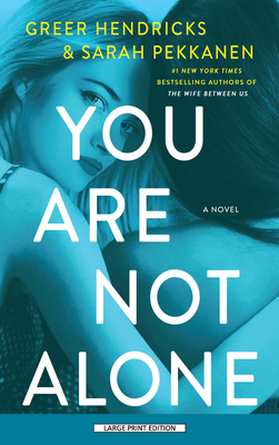 You Are Not Alone By Greer Hendricks, Sarah Pekkanen Cover Image