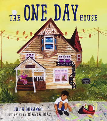 The One Day House By Julia Durango, Bianca Diaz (Illustrator) Cover Image