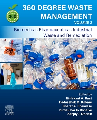 360-Degree Waste Management, Volume 2: Biomedical, Pharmaceutical, Industrial Waste, and Remediation By Nishikant A. Raut (Editor), Dadasaheb M. Kokare (Editor), Bharat Bhanvase (Editor) Cover Image