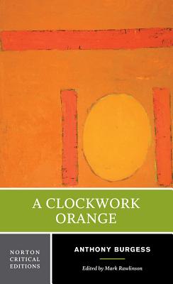 A Clockwork Orange: A Norton Critical Edition (Norton Critical Editions) Cover Image