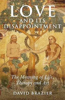 Love and Its Disappointment: The Meaning of Life, Therapy and Art Cover Image