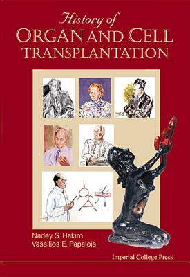 History of Organ and Cell Transplantation By Nadey S. Hakim, Vassilios E. Papalois Cover Image