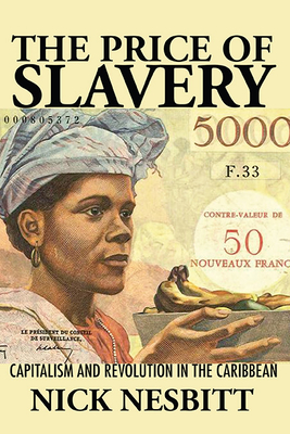 Price of Slavery: Capitalism and Revolution in the Caribbean (New World Studies) Cover Image