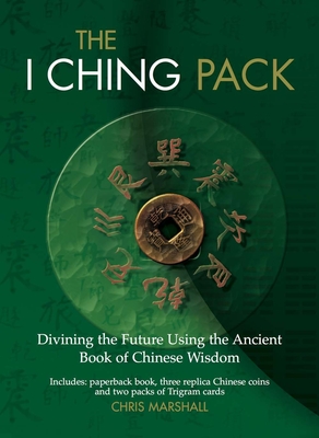 The I Ching Pack: Divining the Future Using the Ancient Book of Chinese Wisdom Cover Image