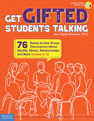 Get Gifted Students Talking: 76 Ready-to-Use Group Discussions About Identity, Stress, Relationships, and More (Grades 6-12) (Free Spirit Professional®)