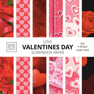 Love Valentines Day Scrapbook Paper: 8x8 Cute Love Theme Designer Paper for Decorative Art, DIY Projects, Homemade Crafts, Cool Art Ideas Cover Image
