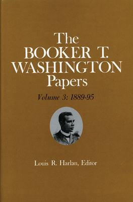 Booker T. Washington Papers Volume 3: 1889-95.  Assistant editors, Stuart B. Kaufman and Raymond W. Smock Cover Image
