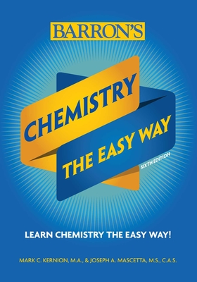 Chemistry: The Easy Way (Barron's Easy Way) By Joseph A. Mascetta, M.S., Mark Kernion, M.A. Cover Image