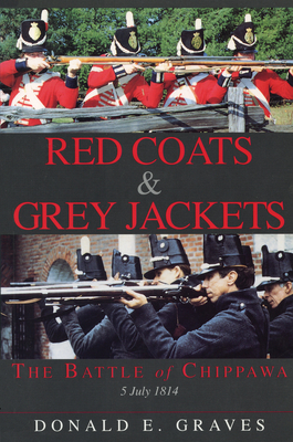 Red Coats & Grey Jackets: The Battle of Chippawa, 5 July 1814 By Donald E. Graves Cover Image