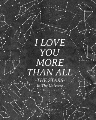 I Love You More Than All The Stars In The Universe: 365 Reasons Why I Love You - Gifts That Say I Love You For Him By Wyona White Cover Image