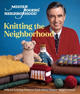 Mister Rogers' Neighborhood: Knitting the Neighborhood: Official Knitting  Patterns from Mister Rogers' Neighborhood (Hardcover)