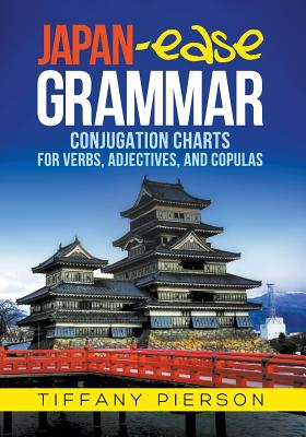 Japan-Ease Grammar: Conjugation Charts for Verbs, Adjectives, and Copulas Cover Image