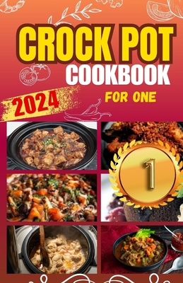 Crockpot Cookbook For One: Discover 50 Simple and Flavorful Slow Cooker Recipes for Every Meal Cover Image