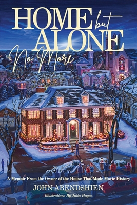Home But Alone No More: A Memoir From the Owner of the House That Made Movie History By John Abendshien, Julia Hagen (Illustrator) Cover Image