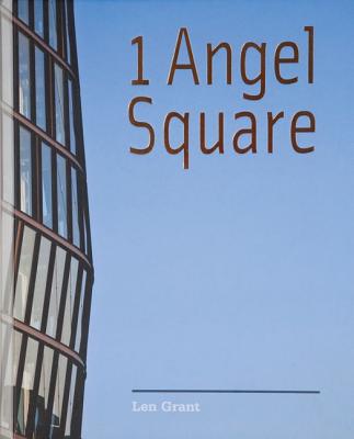 1 Angel Square: The Co-Operative Group's New Head Office By Len Grant Cover Image