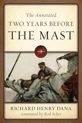 The Annotated Two Years Before the Mast By Richard Henry Dana, Rod Scher (Notes by) Cover Image