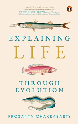 Explaining Life Through Evolution By Prosanta Chakrabarty Cover Image