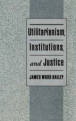 Utilitarianism, Institutions, and Justice Cover Image
