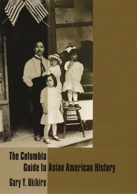 The Columbia Guide to Asian American History (Columbia Guides to American History and Cultures)