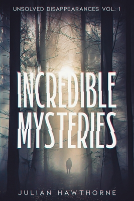 Incredible Mysteries Unsolved Disappearances Vol. 1 Cover Image
