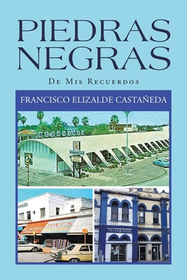 Piedras Negras: De Mis Recuerdos By Francisco Elizalde Castañeda Cover Image