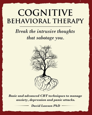 Cognitive Behavioral Therapy: Break the intrusive thoughts that sabotage you. Basic and advanced CBT techniques to manage anxiety, depression and pa Cover Image