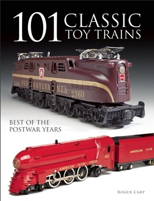 101 Classic Toy Trains: Best of the Postwar Years By Roger Carp Cover Image
