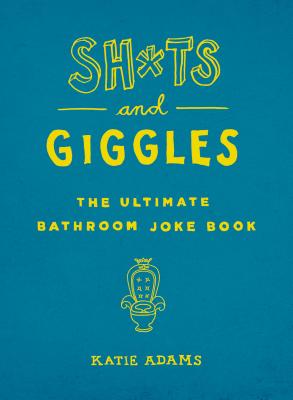 Sh*ts and Giggles: The Ultimate Bathroom Joke Book Cover Image