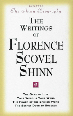 The Writings of Florence Scovel Shinn: (Includes the Shinn Biography) the Game of Life/ Your Word Is Your Wand/ The Power of the Spoken Word/ The Secr Cover Image