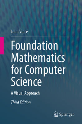 Foundation Mathematics for Computer Science: A Visual Approach By John Vince Cover Image