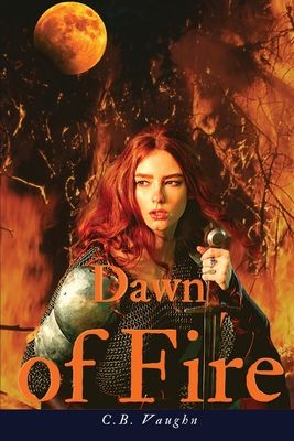 Dawn of Fire By C. B. Vaughn Cover Image