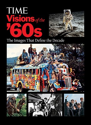 Time: Visions of the '60s: The Images That Define the Decade Cover Image